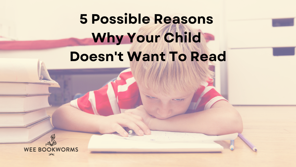 5 Possible Reasons Why Your Child Doesn't Want To Read